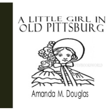 A Little Girl in Old Pittsburg A Little Girl in Old Pittsburg