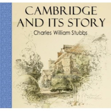 Cambridge and its Story Cambridge and its Story