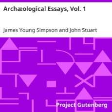 Archæological Essays, Vol. 1 by James Young Simpson Archæological Essays, Vol. 1 by James Young Simpson